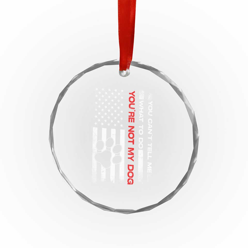 Funny Dog Lovers Crystal Glass Ornament You Cant Tell Me What To Do Youre Not My Dog USA Flag