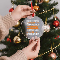 Funny Dont Mess With Old People We Didnt Get This Age By Being Stupid Crystal Glass Ornament