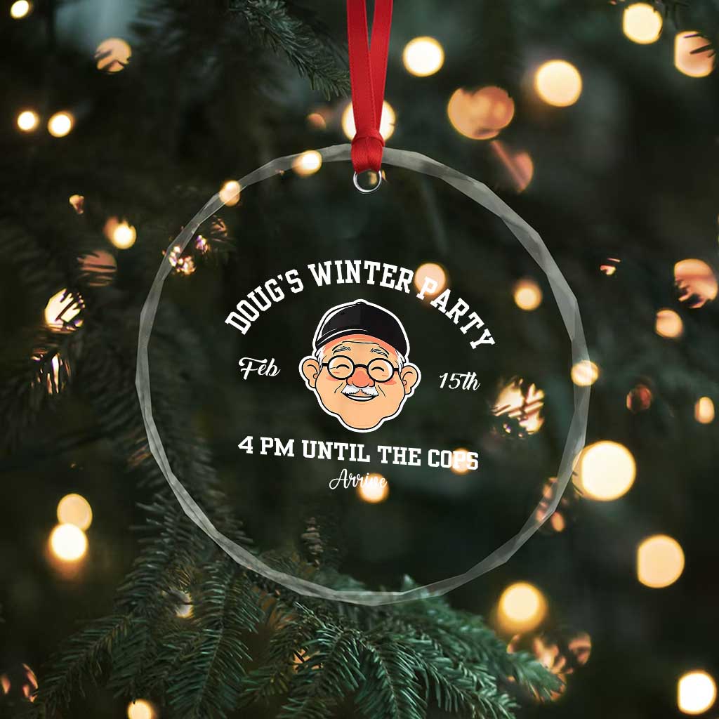 Funny Doug's Winter Party Crystal Glass Ornament February 18th 4pm Until The Cops Arrive - Wonder Print Shop