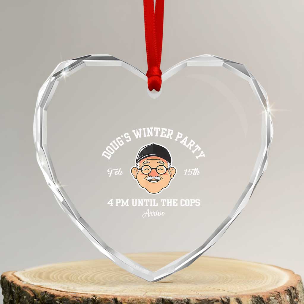 Funny Doug's Winter Party Heart Crystal Glass Ornament February 18th 4pm Until The Cops Arrive - Wonder Print Shop