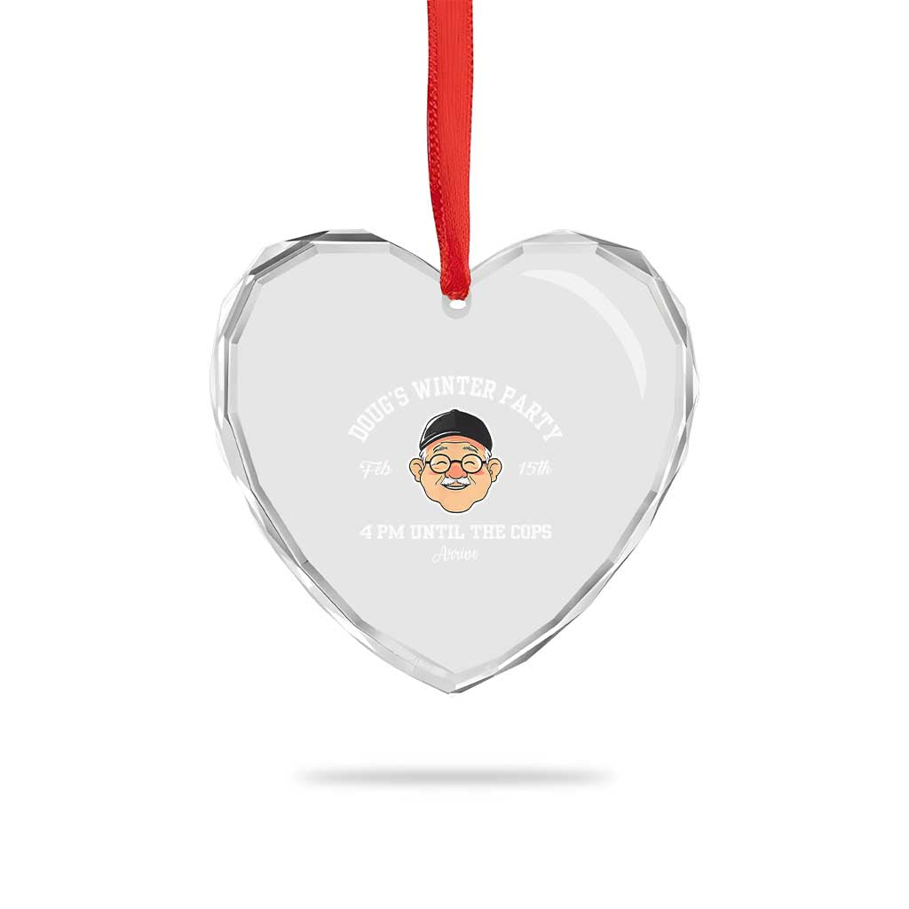 Funny Doug's Winter Party Heart Crystal Glass Ornament February 18th 4pm Until The Cops Arrive - Wonder Print Shop