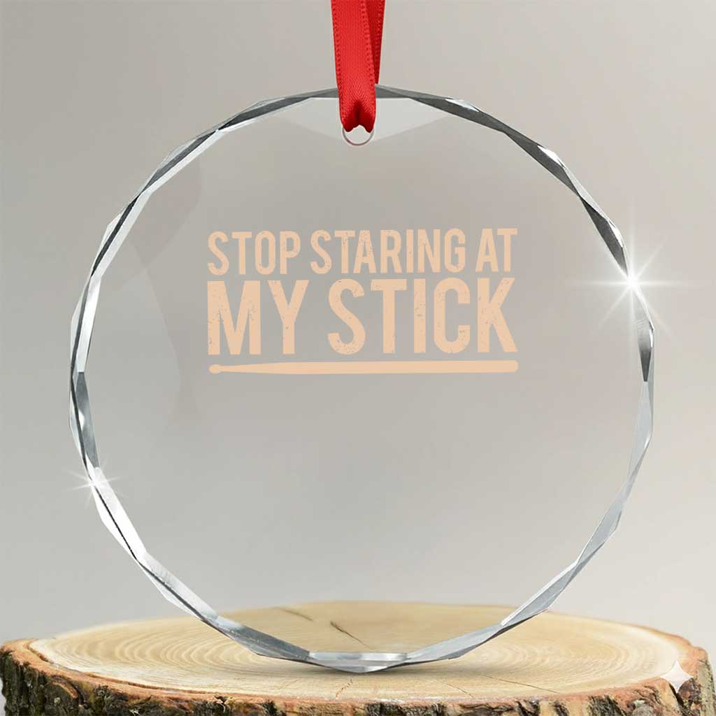Funny Drumming Crystal Glass Ornament Stop Staring At My Stick Drummer - Wonder Print Shop