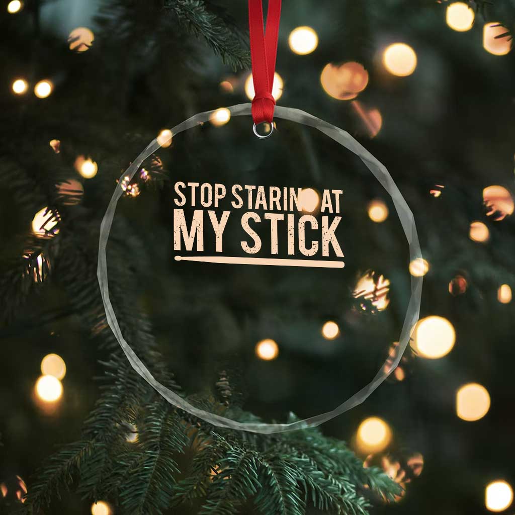 Funny Drumming Crystal Glass Ornament Stop Staring At My Stick Drummer - Wonder Print Shop