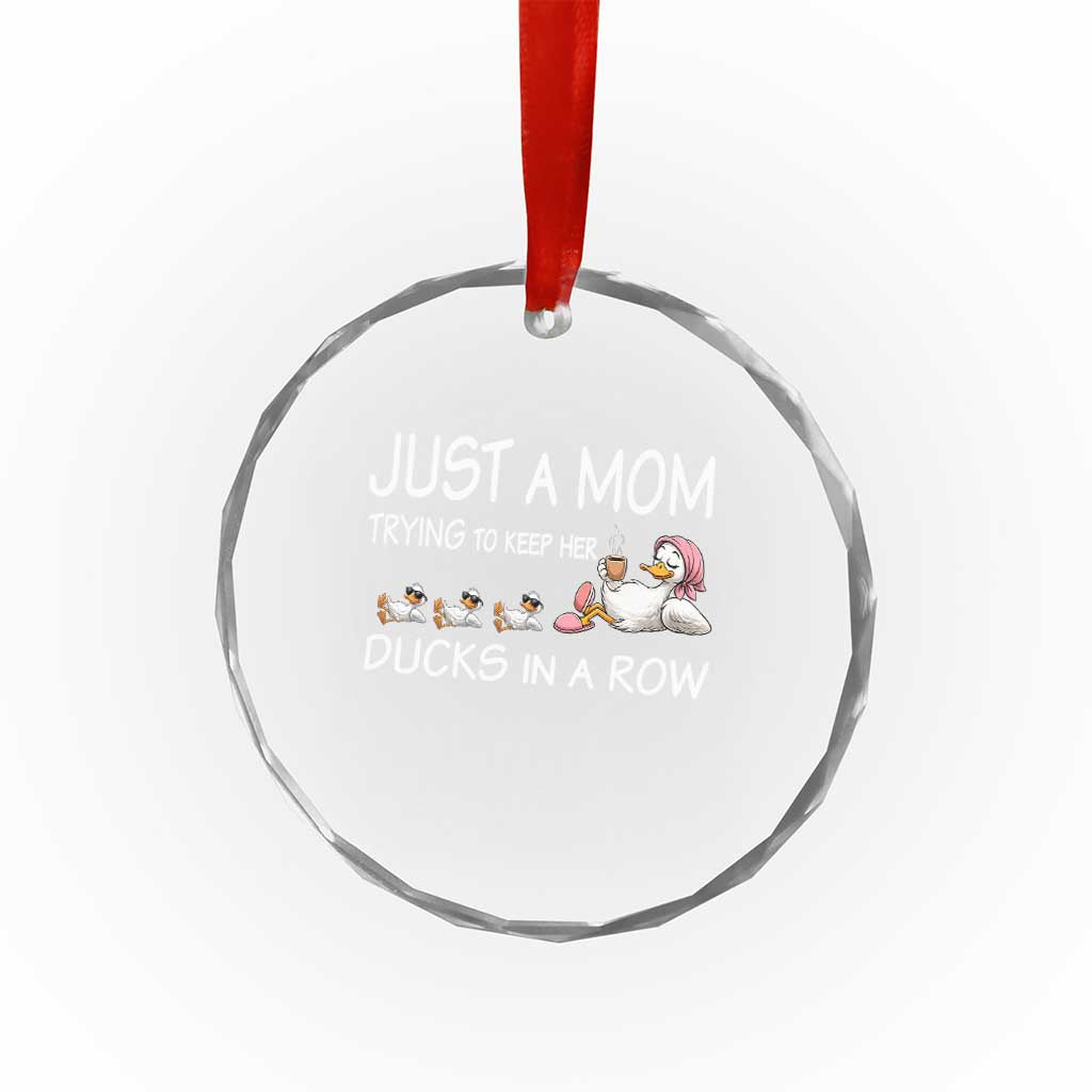 Funny Duck Mom Crystal Glass Ornament Just A Mom Trying To Keep Her Ducks In A Row