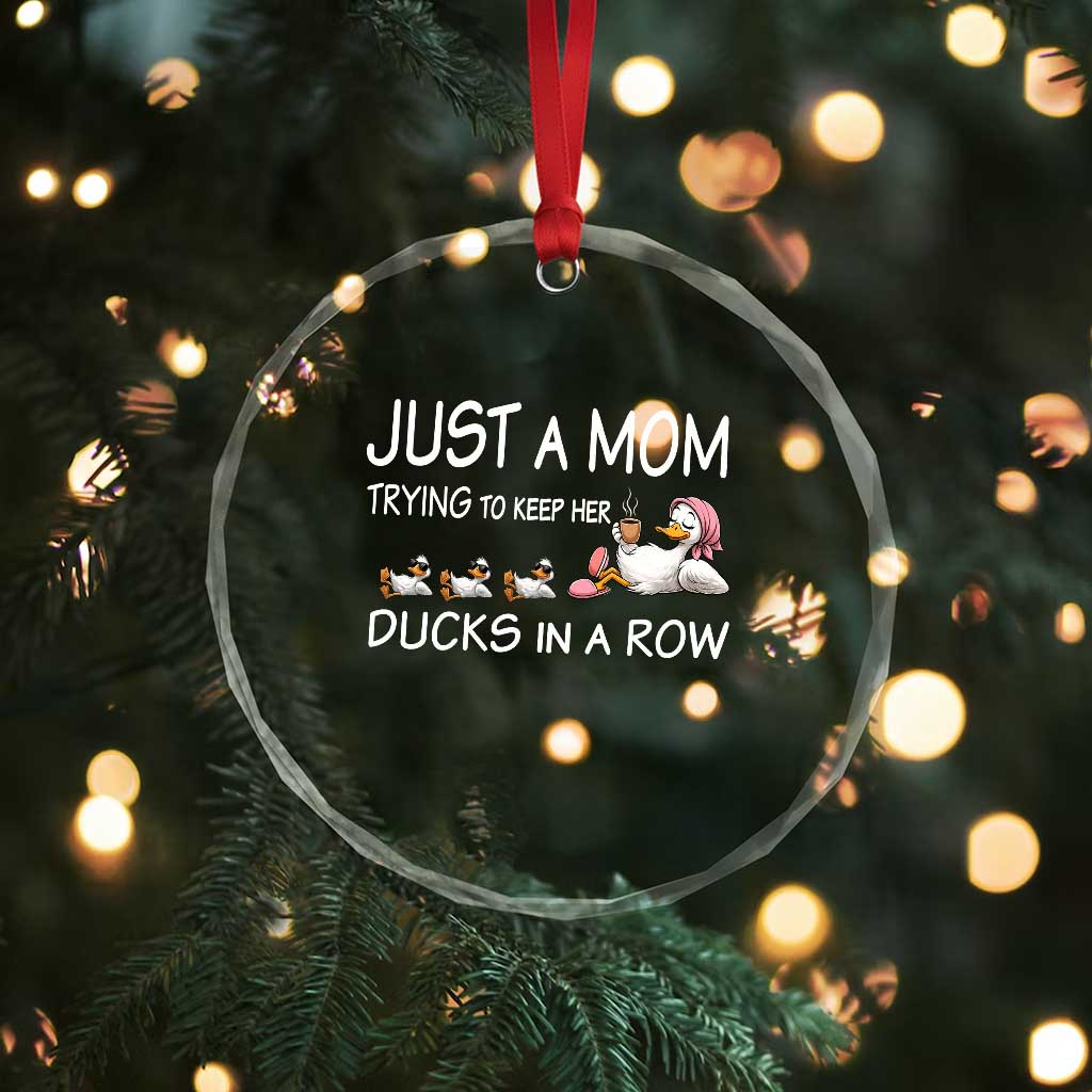Funny Duck Mom Crystal Glass Ornament Just A Mom Trying To Keep Her Ducks In A Row