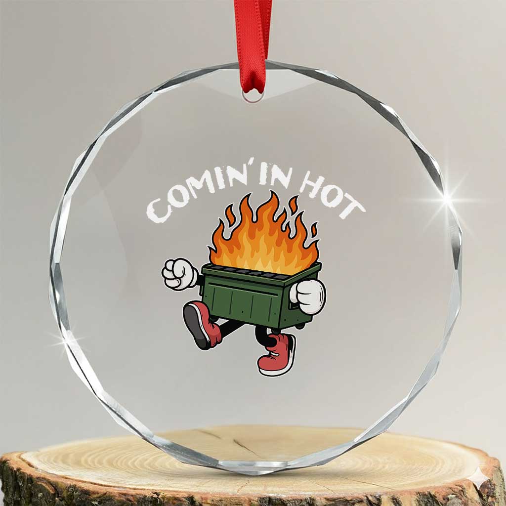 Funny Dumpster Fire Comin In Hot Crystal Glass Ornament TS11