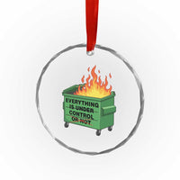 Funny Dumpster Fire Crystal Glass Ornament Everything Is Under Control Or Not TS11