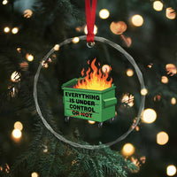 Funny Dumpster Fire Crystal Glass Ornament Everything Is Under Control Or Not TS11