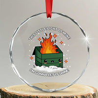 Funny Dumpster Fire Crystal Glass Ornament This Little Light Of Mine I'm Gonna Let It Shine TS10