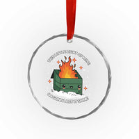 Funny Dumpster Fire Crystal Glass Ornament This Little Light Of Mine I'm Gonna Let It Shine TS10