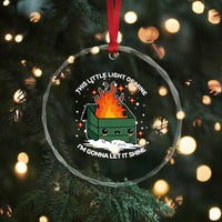 Funny Dumpster Fire Crystal Glass Ornament This Little Light Of Mine I'm Gonna Let It Shine TS10