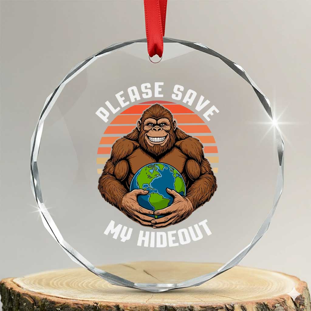 Funny Earth Day Bigfoot Crystal Glass Ornament Please Save My Hideout