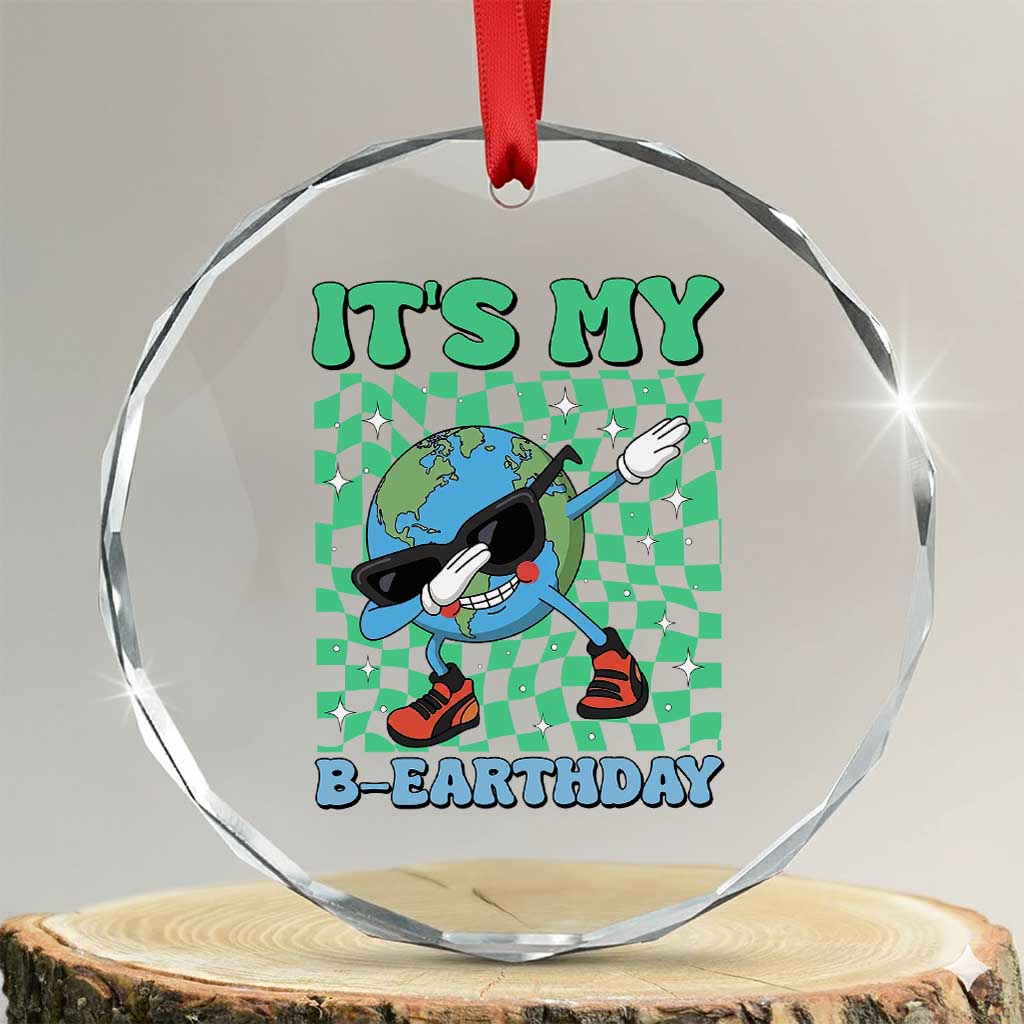 Funny Earth Day Crystal Glass Ornament Its My B-Earthday
