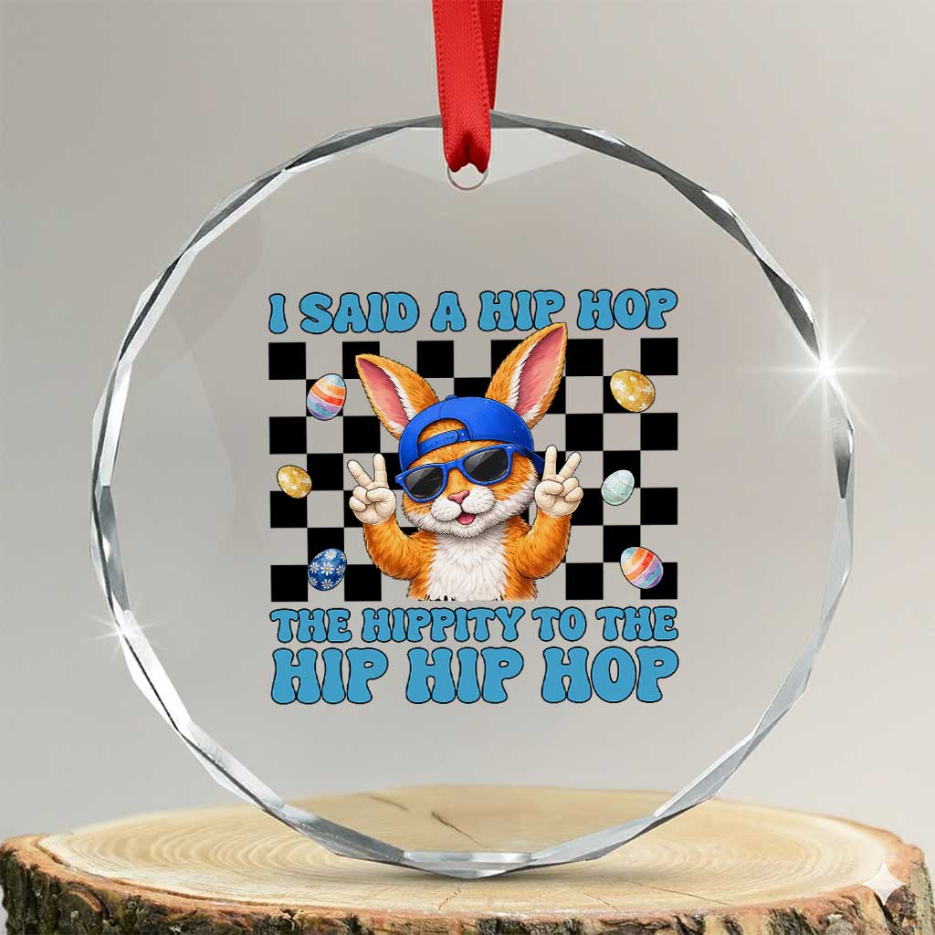 Funny Easter Bunny Crystal Glass Ornament I Said A Hip Hop The Hippity To The Hip Hip Hop