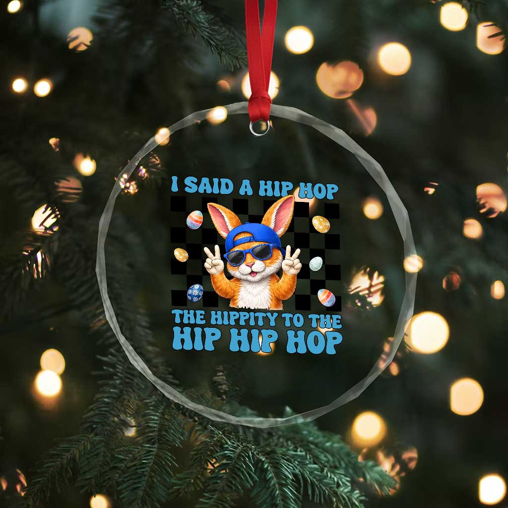 Funny Easter Bunny Crystal Glass Ornament I Said A Hip Hop The Hippity To The Hip Hip Hop