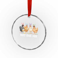 Funny Easter Chicken Crystal Glass Ornament Not Our Job Bunny Hen Egg Hunter