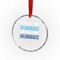 Funny Easter Crystal Glass Ornament Forget The Bunnies Im Chasing Hunnies