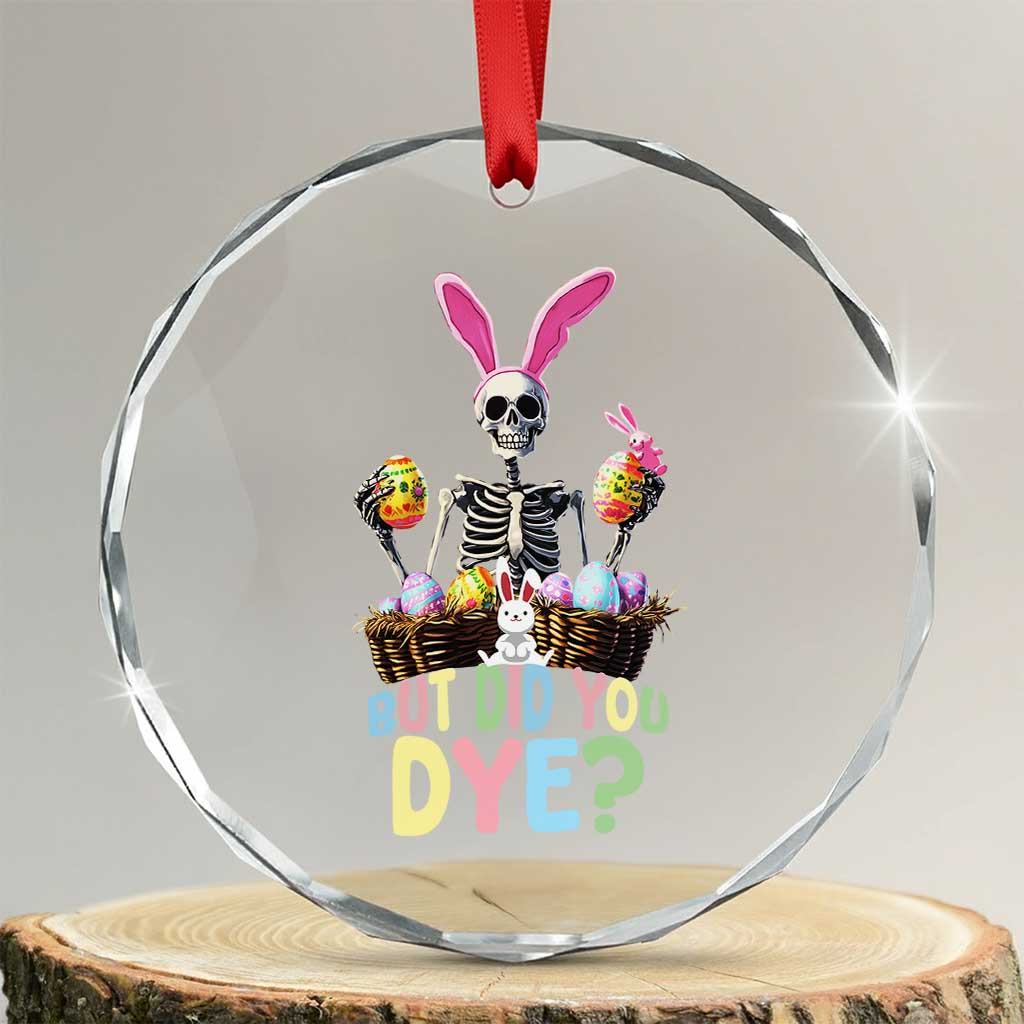 Funny Easter Skeleton Crystal Glass Ornament But Did You Dye Easter Day Sunday - Wonder Print Shop