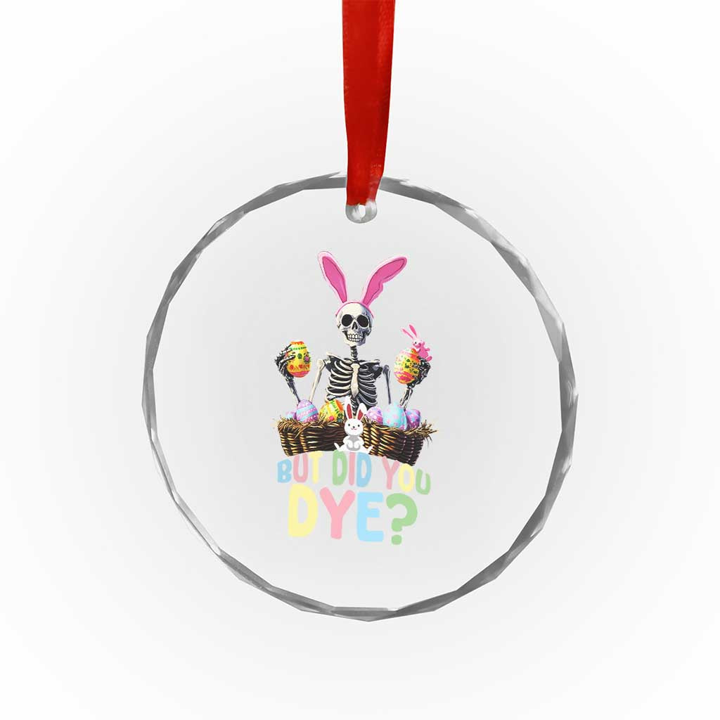 Funny Easter Skeleton Crystal Glass Ornament But Did You Dye Easter Day Sunday - Wonder Print Shop