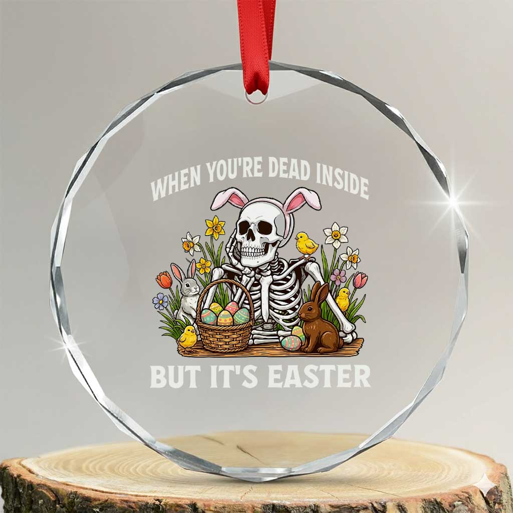 Funny Easter Skeleton Crystal Glass Ornament When You're Dead Inside But It's Easter