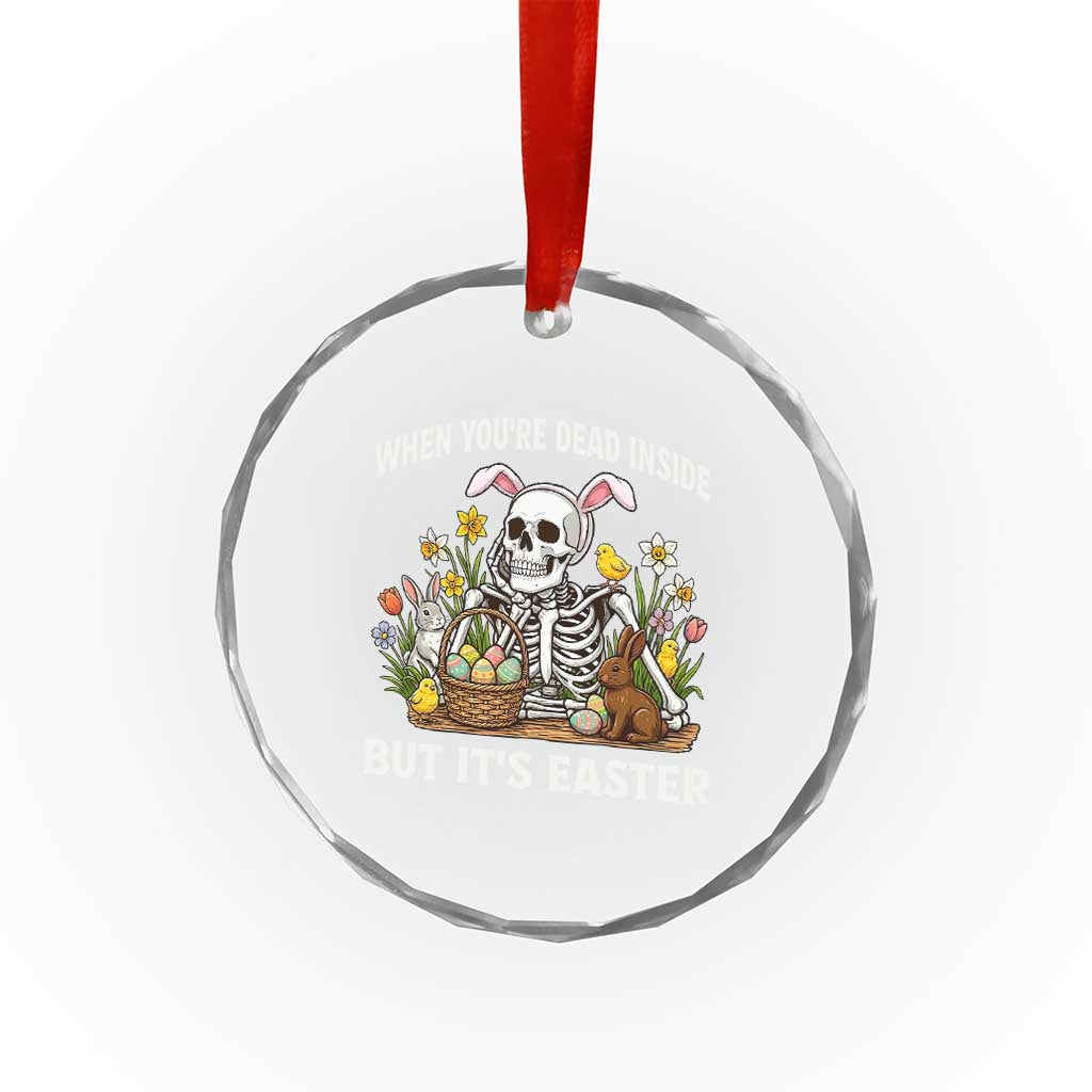 Funny Easter Skeleton Crystal Glass Ornament When You're Dead Inside But It's Easter