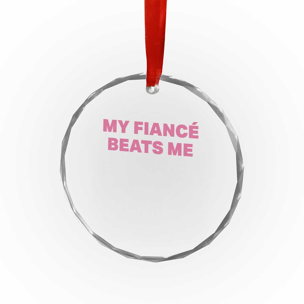 Funny Engagement Gift Crystal Glass Ornament My Fiancee Beats Me