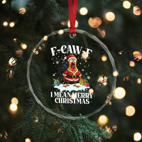 Funny F Caw F Chicken Xmas Crystal Glass Ornament F Caw F I Mean Merry Christmas - Wonder Print Shop