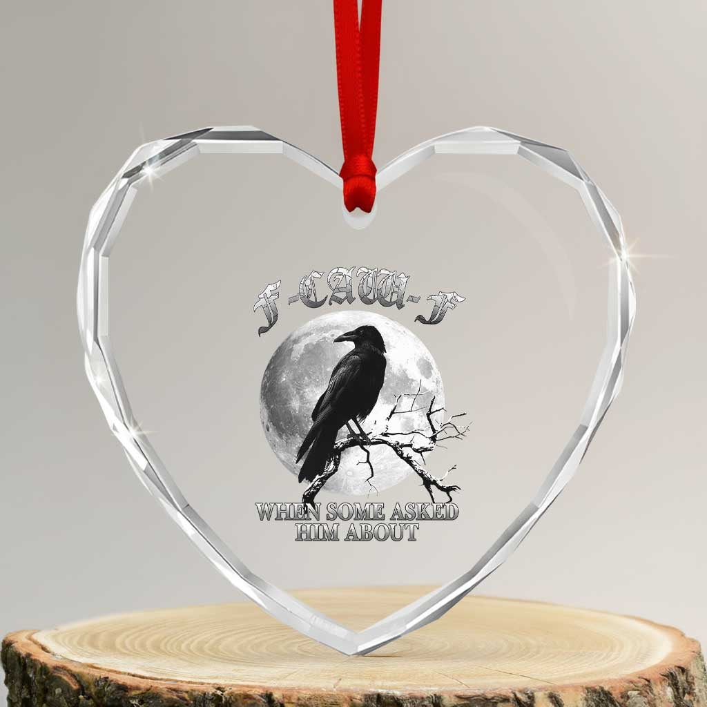 Funny F Caw F Heart Crystal Glass Ornament When Some Asked Him About Black Crow Moon Gothic - Wonder Print Shop