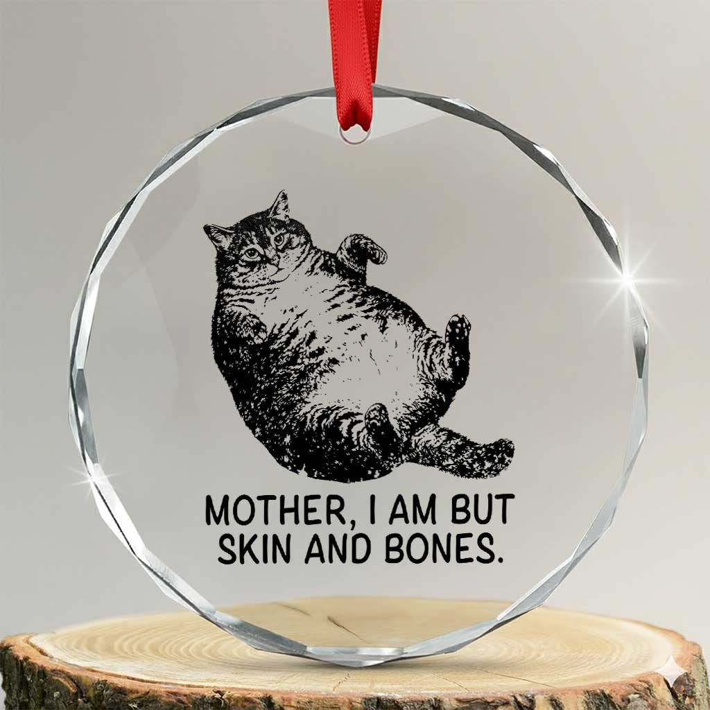Funny Fat Cat Meme Crystal Glass Ornament Mother I Am But Skin and Bones Sarcastic Feline Humor - Wonder Print Shop