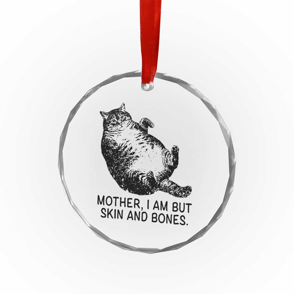 Funny Fat Cat Meme Crystal Glass Ornament Mother I Am But Skin and Bones Sarcastic Feline Humor - Wonder Print Shop