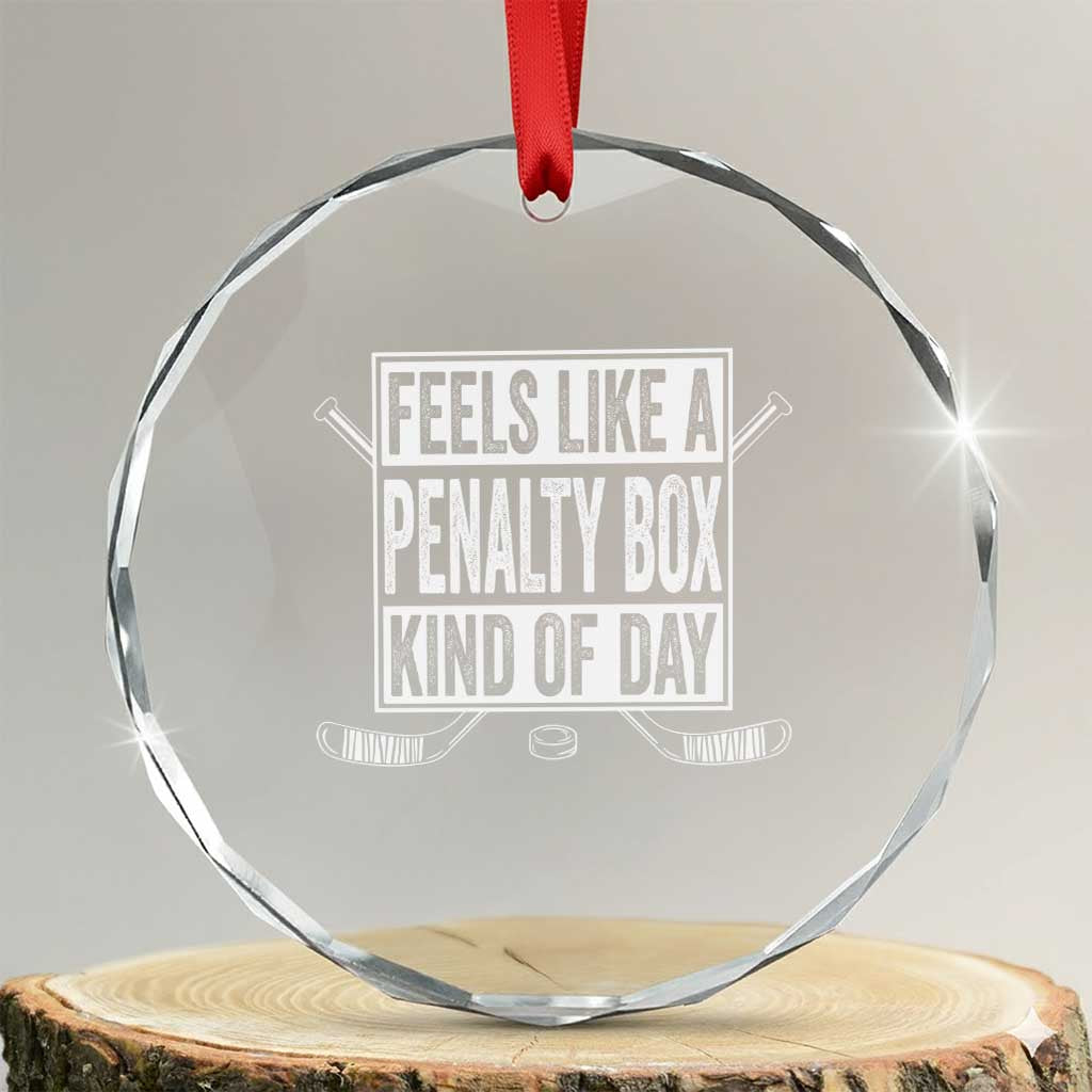 Funny Feels Like A Penalty Box Kind Of Day Crystal Glass Ornament Ice Hockey Lover - Wonder Print Shop