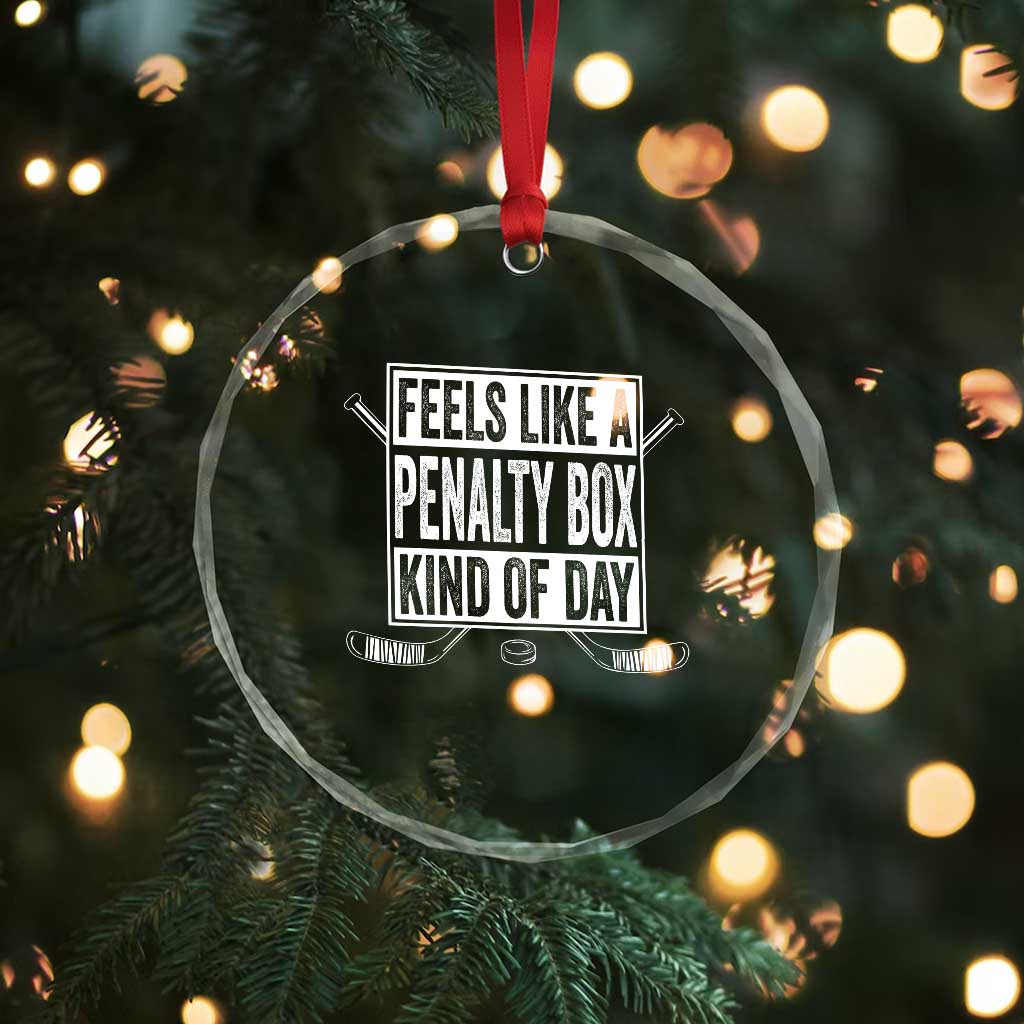 Funny Feels Like A Penalty Box Kind Of Day Crystal Glass Ornament Ice Hockey Lover - Wonder Print Shop