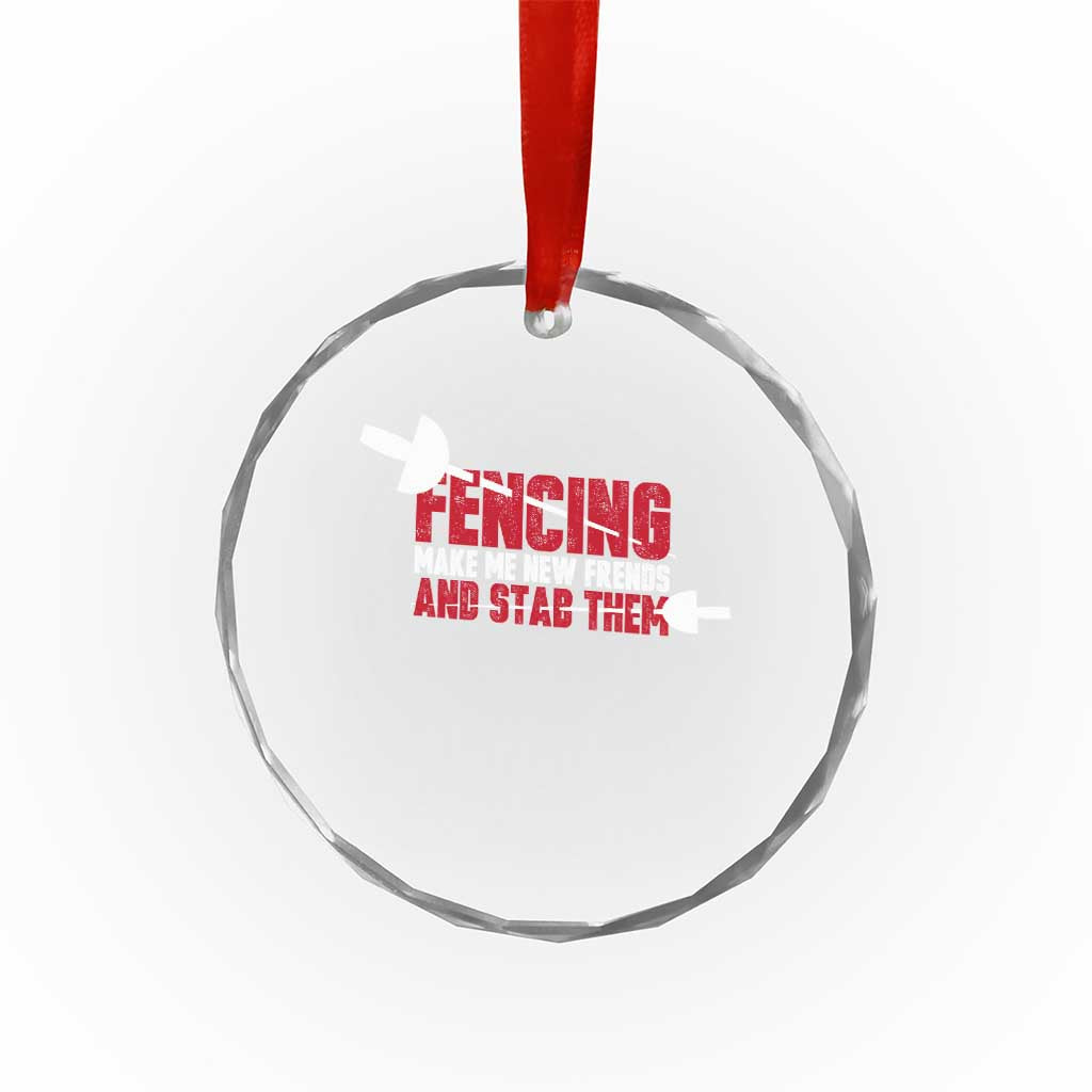 Funny Fencer Crystal Glass Ornament Fencing Make Me New Friends And Stab Them - Wonder Print Shop