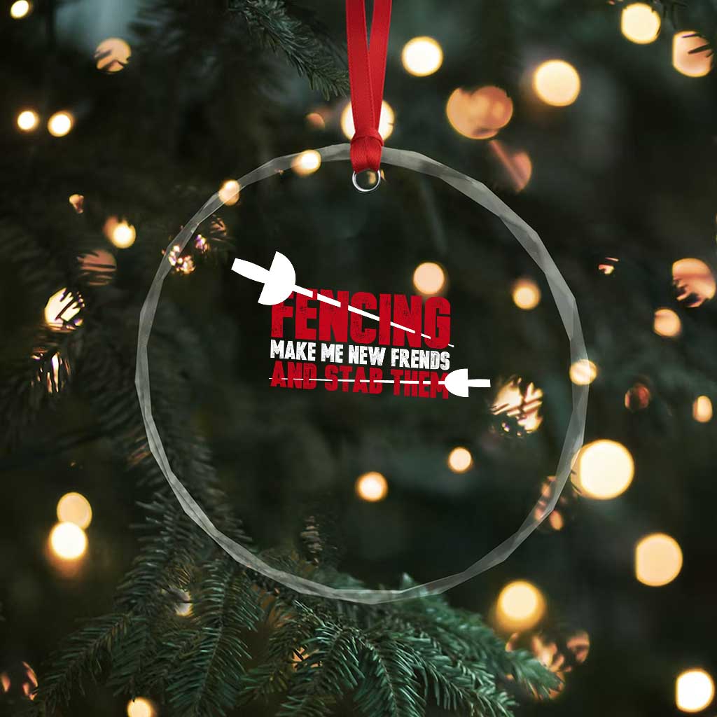 Funny Fencer Crystal Glass Ornament Fencing Make Me New Friends And Stab Them - Wonder Print Shop