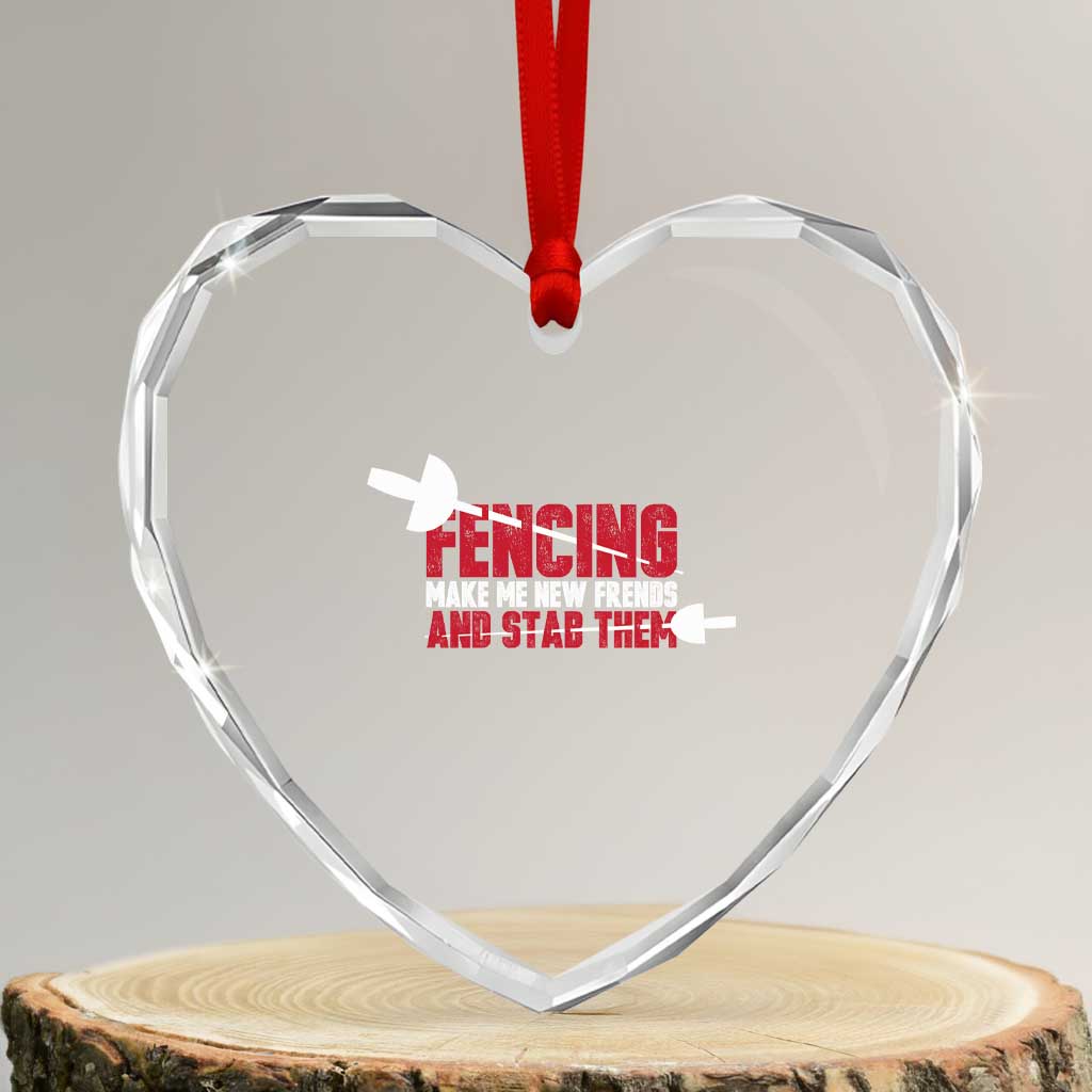 Funny Fencer Heart Crystal Glass Ornament Fencing Make Me New Friends And Stab Them - Wonder Print Shop