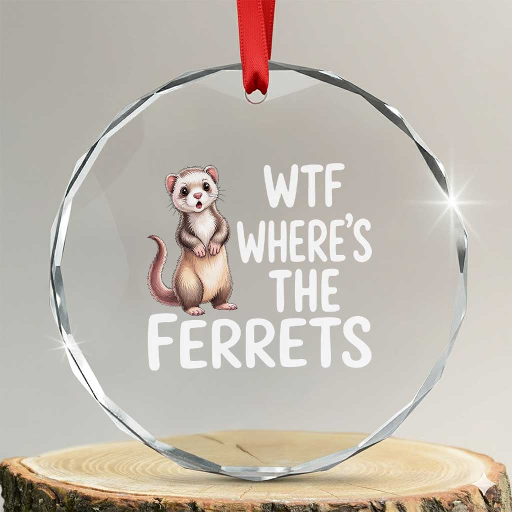 Funny Ferret Lover Gift Crystal Glass Ornament Where Is The Ferret