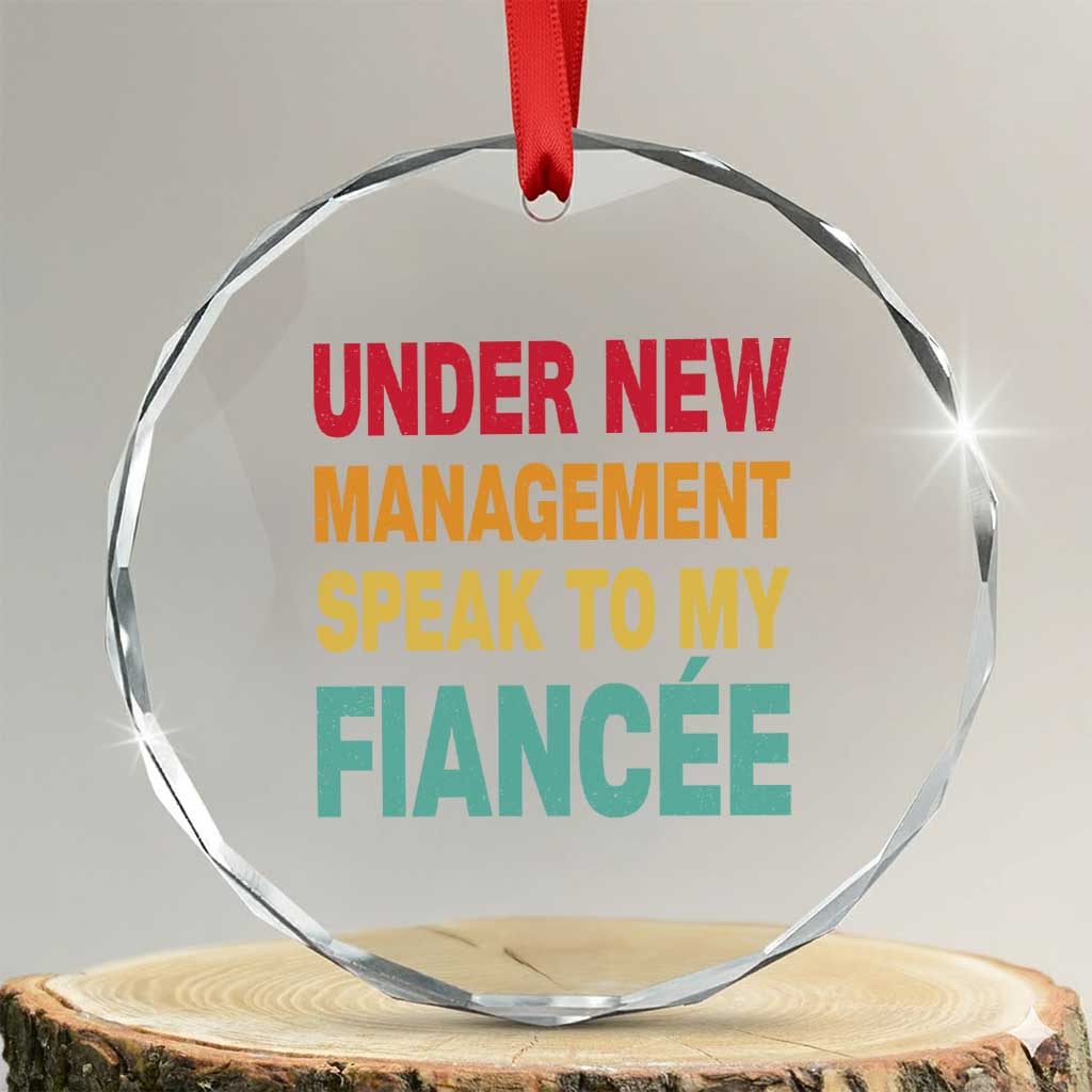 Funny Fiancé Crystal Glass Ornament Under New Management Speak to My Fiancee
