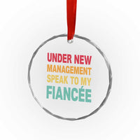 Funny Fiancé Crystal Glass Ornament Under New Management Speak to My Fiancee