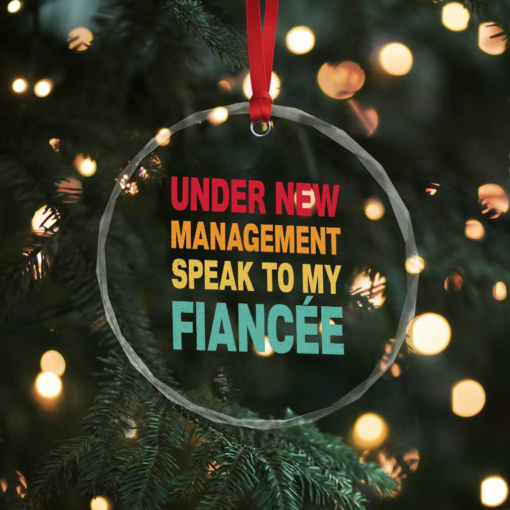 Funny Fiancé Crystal Glass Ornament Under New Management Speak to My Fiancee