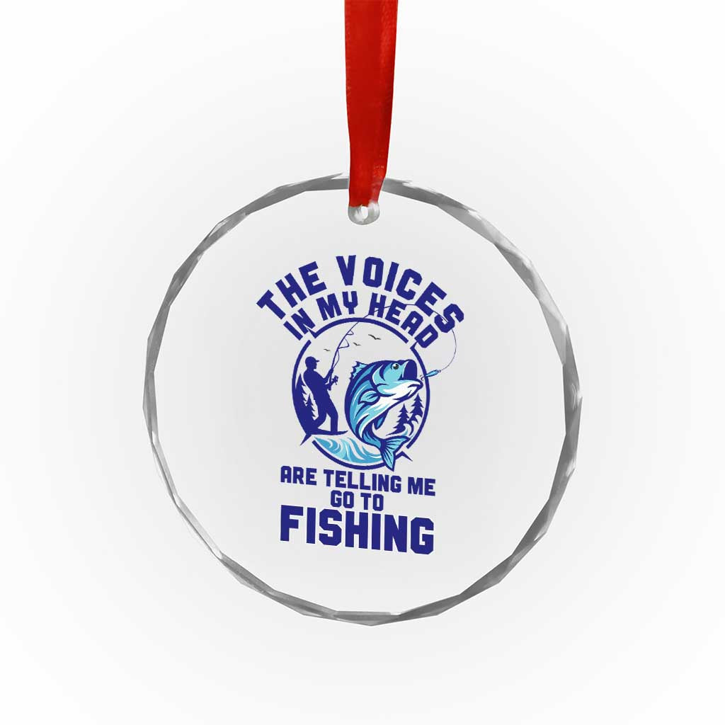 Funny Fisherman Crystal Glass Ornament The Voices In My Head Are Telling Me To Go Fishing - Wonder Print Shop