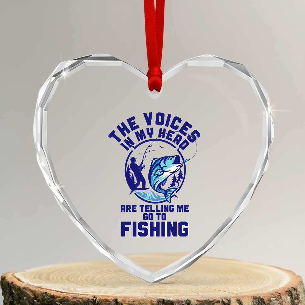 Funny Fisherman Heart Crystal Glass Ornament The Voices In My Head Are Telling Me To Go Fishing - Wonder Print Shop