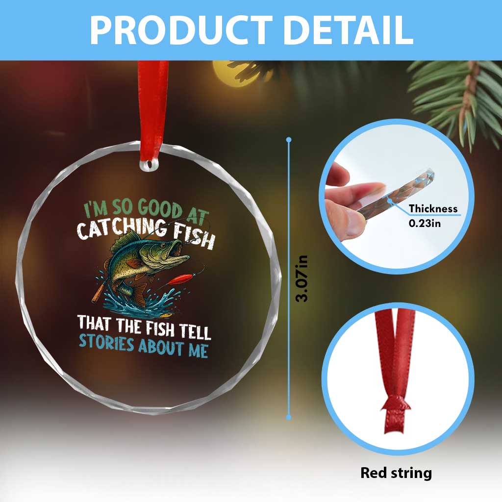 Funny Fishing Crystal Glass Ornament I'm So Good At Catching Fish That The Fish Tell Stories TS10