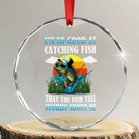 Funny Fishing Crystal Glass Ornament I'm So Good At Catching Fish That The Fish Tell Stories About Me TS02