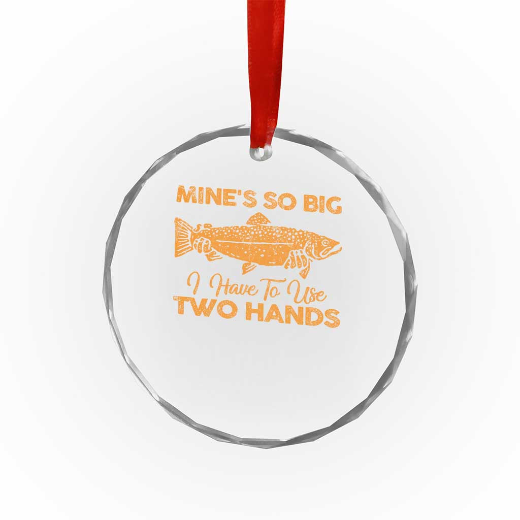 Funny Fishing Crystal Glass Ornament Mines So Big I Have To Use Two Hands Gag Gift TS10