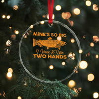 Funny Fishing Crystal Glass Ornament Mines So Big I Have To Use Two Hands Gag Gift TS10