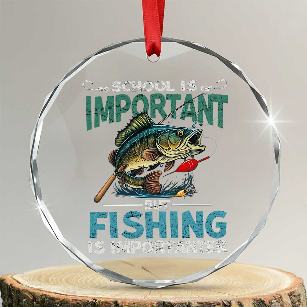 Funny Fishing Crystal Glass Ornament School Is Important But Fishing Is Importanter Bass Fisherman - Wonder Print Shop