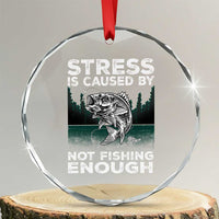 Funny Fishing Crystal Glass Ornament Stress Is Caused By Not Fishing Enough Bass Fly Lovers Fisherman TS02