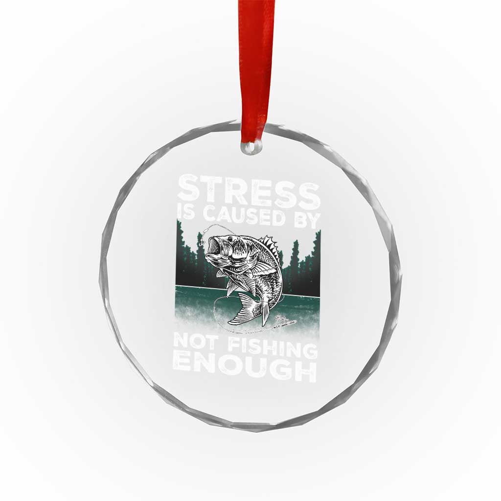 Funny Fishing Crystal Glass Ornament Stress Is Caused By Not Fishing Enough Bass Fly Lovers Fisherman TS02