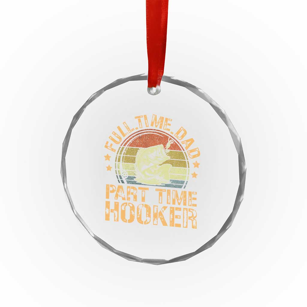 Funny Fishing Dad Crystal Glass Ornament Part Time Hooker Bass Fish Dad Dirty Adult Joke TS10