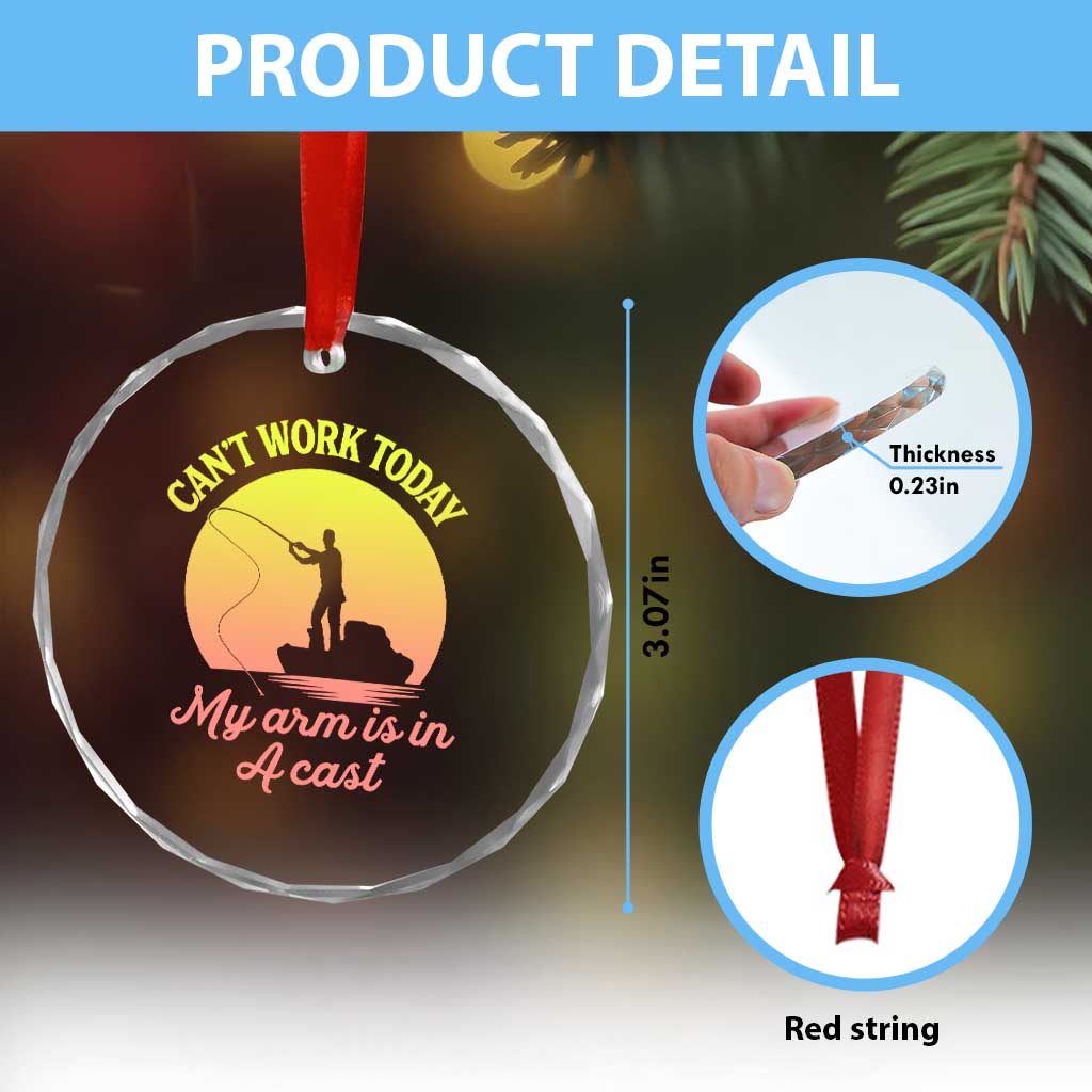 Funny Fishing Enthusiast Gift Crystal Glass Ornament I Cant Work Today My Arm Is In A Cast